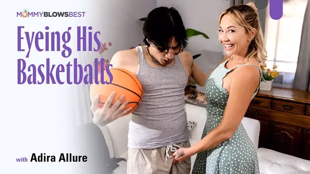 Mommy Blows Best Eyeing His Basketballs
